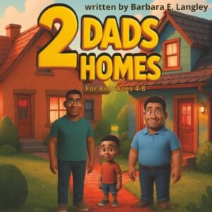 2 Dads 2 Homes: For the child that is loved by parents both near and far. For Kids Ages 4-8.