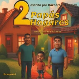 2 Papás 2 Hogares: En Español. Para el niño que es amado por padres tanto cercanos como lejanos. Para niños de 4 a 8 años. (2 Dads 2 Homes) (Spanish Edition)