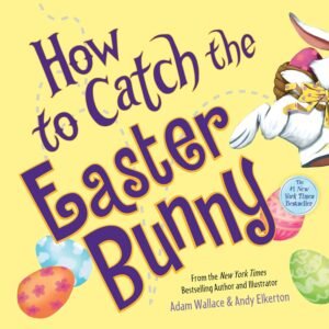 How to Catch the Easter Bunny Hardcover – Picture Book, February 1, 2017 by Adam Wallace (Author), Andy Elkerton (Illustrator)